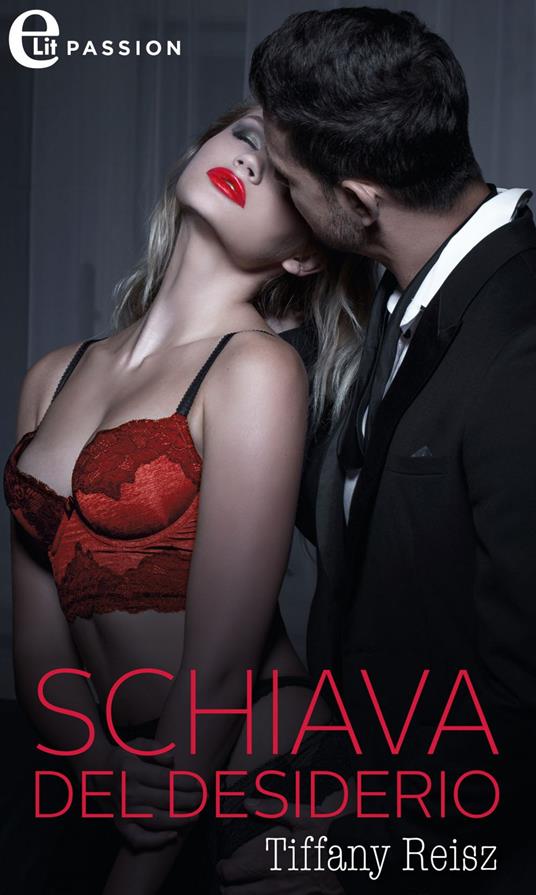 Schiava del desiderio - Tiffany Reisz,Eleonora Motta - ebook