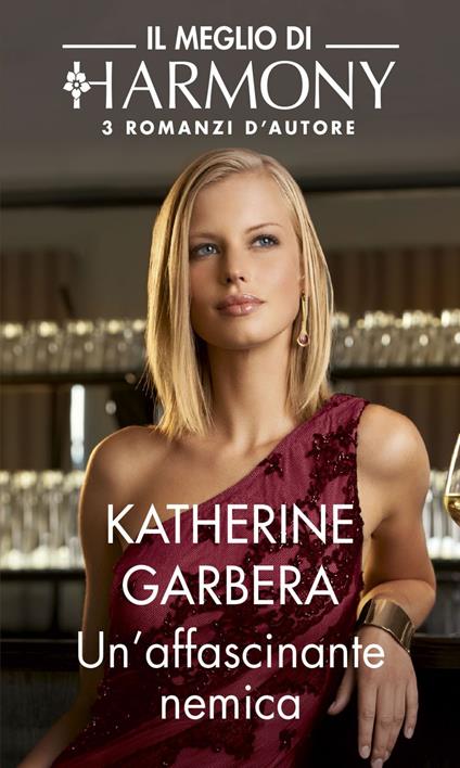 Un' affascinante nemica: A cena col nemico-Legami compromettenti-La scelta dell'ereditiera - Katherine Garbera - ebook