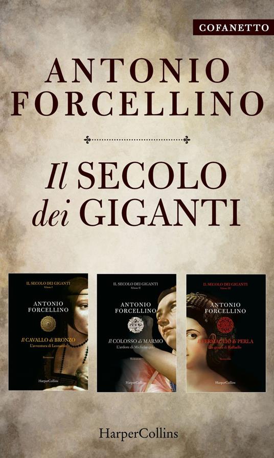 Il secolo dei giganti: Il cavallo di bronzo. L'avventura di Leonardo-Il colosso di marmo. L'ardore di Michelangelo-Il fermaglio di perla. La grazia di Raffaello - Antonio Forcellino - ebook