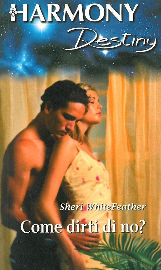 Come dirti di no? - Sheri Whitefeather - ebook