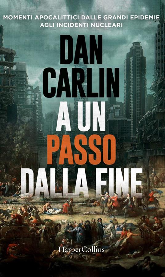 A un passo dalla fine. Momenti apocalittici dalle grandi epidemie agli incidenti nucleari - Dan Carlin - ebook