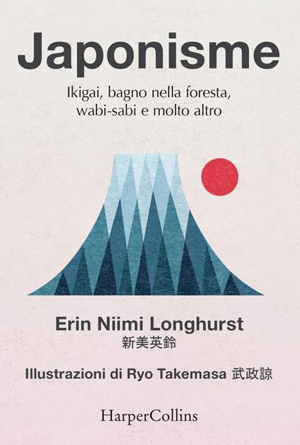 Japonisme. Ikigai, bagno nella foresta, wabi-sabi e molto altro - Erin Niimi Longhurst,Ryo Takemasa,Daria Restani - ebook