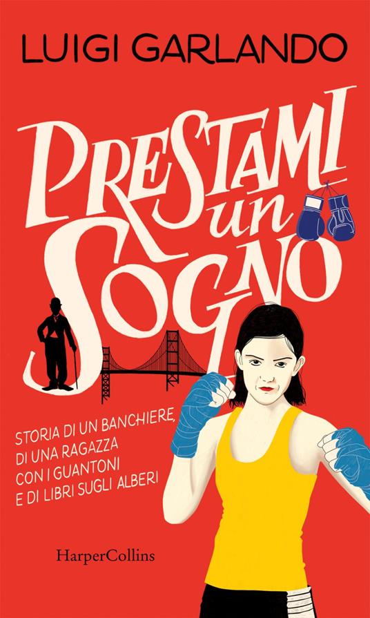 Prestami un sogno. Storia di un banchiere, di una ragazza con i guantoni e di libri sugli alberi - Luigi Garlando - ebook