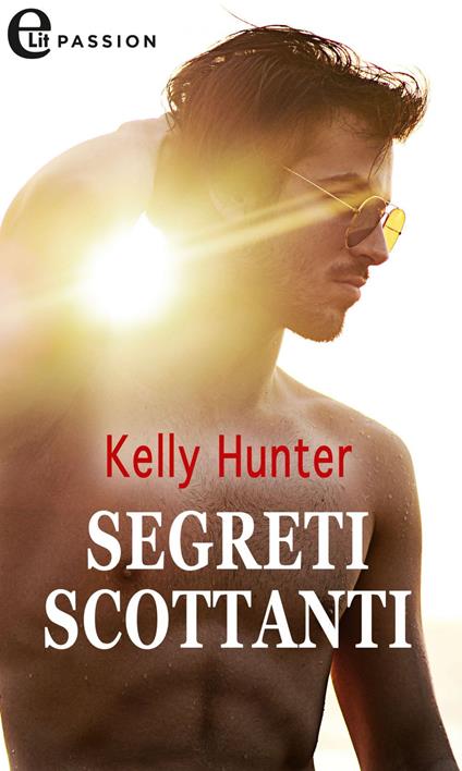 Segreti scottanti - Kelly Hunter - ebook