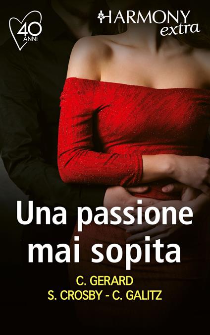 Una passione mai sopita: Passione dolceamara-Tenere indiscrezioni-Calda passione per il milionario - Susan Crosby,Cathleen Galitz,Cindy Gerard - ebook