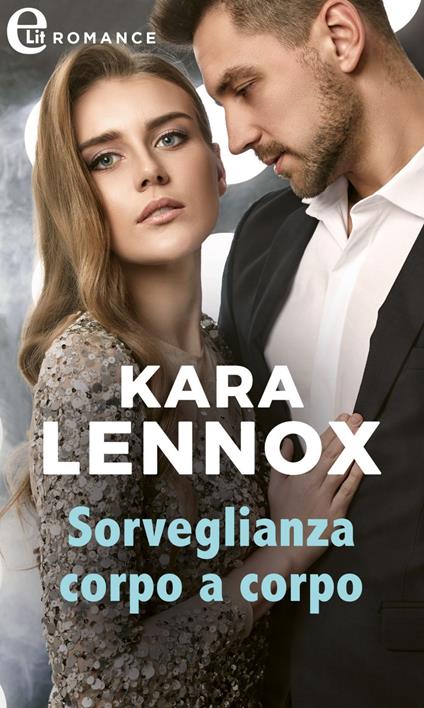 Sorveglianza corpo a corpo. La dinastia degli Elliott. Vol. 7 - Kara Lennox - ebook
