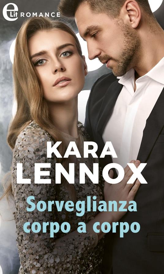 Sorveglianza corpo a corpo. La dinastia degli Elliott. Vol. 7 - Kara Lennox - ebook