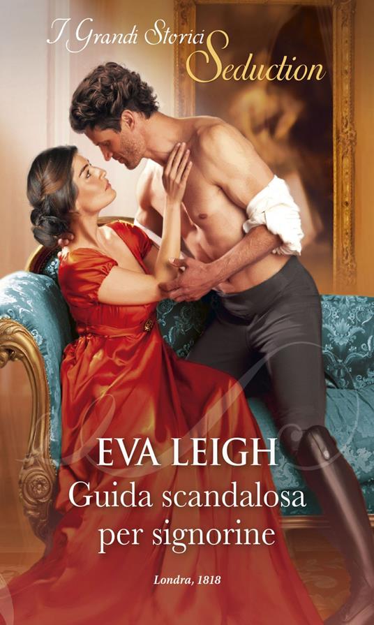 Guida scandalosa per signorine. L'ultima chance per un libertino. Vol. 1 - Eva Leigh - ebook