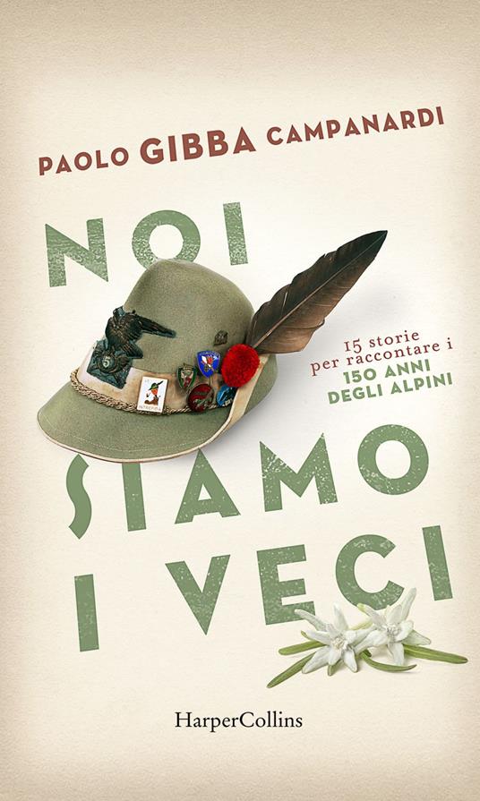 Noi siamo i veci. 15 storie per raccontare i 150 anni degli alpini - Paolo «Gibba» Campanardi - ebook