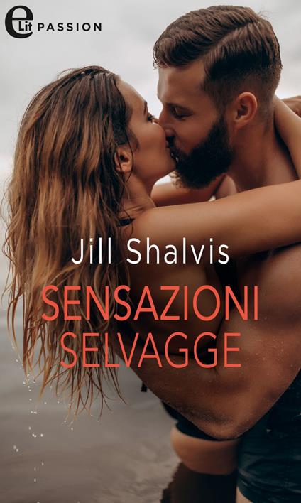 Sensazioni selvagge. Le avventure dei sensi. Vol. 1 - Jill Shalvis,Elisabetta Elefante - ebook