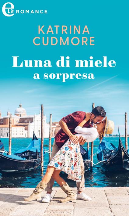 Luna di miele a sorpresa. Romantic getaways. Vol. 2 - Katrina Cudmore,Paola Bettini - ebook