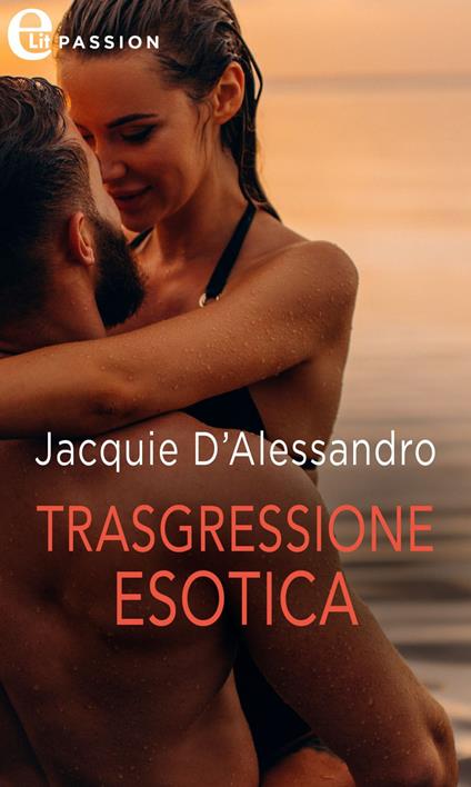 Trasgressione esotica. Le avventure dei sensi. Vol. 2 - Jacquie D'Alessandro,Elisabetta Elefante - ebook