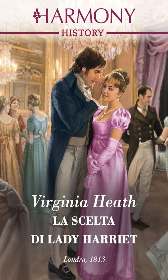 La scelta di Lady Harriet. Society's most scandalous. Vol. 1 - Virginia Heath,Elena Paola Rossi - ebook