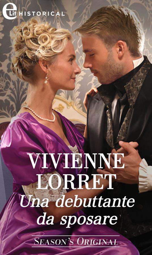 Una debuttante da sposare. Season's original. Vol. 1 - Vivienne Lorret,Lorenza Braga - ebook