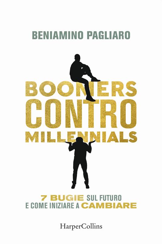 Boomers contro millennials. 7 bugie sul futuro e come iniziare a cambiare - Beniamino Pagliaro - ebook