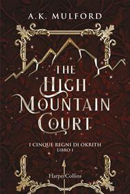 The high mountain court. I cinque regni di Okrith. Vol. 1