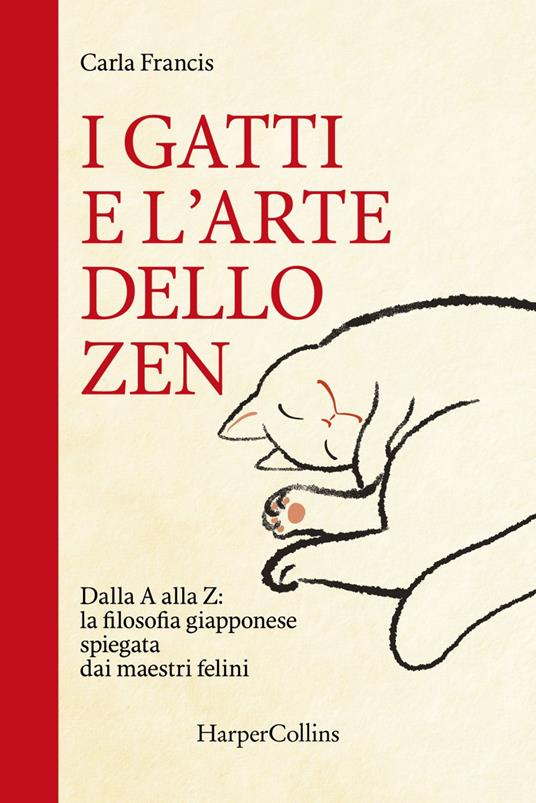 I gatti e l'arte dello zen. Dalla A alla Z: la filosofia giapponese spiegata dai maestri felini - Carla Francis,Ilaria Katerinov - ebook
