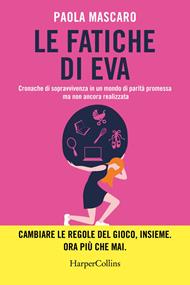 Le fatiche di Eva. Cronache di sopravvivenza in un mondo di parità promessa ma non ancora realizzata