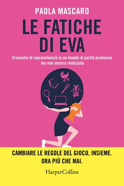 Le fatiche di Eva. Cronache di sopravvivenza in un mondo di parità promessa ma non ancora realizzata - Paola Mascaro - ebook