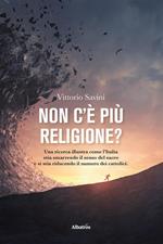 Non c'è più religione? Una ricerca illustra come l'Italia stia smarrendo il senso del sacro e si stia riducendo il numero dei cattolici