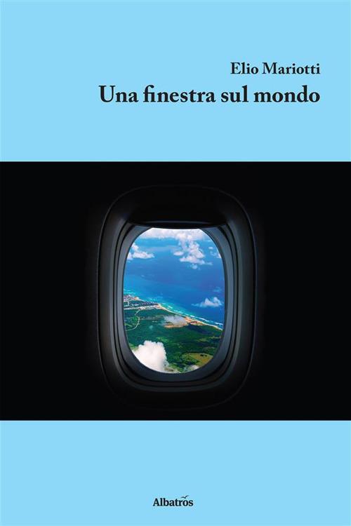 Una finestra sul mondo - Elio Mariotti - ebook