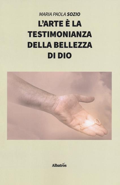 L' arte è la testimonianza della bellezza di Dio - Maria Paola Sozio - copertina