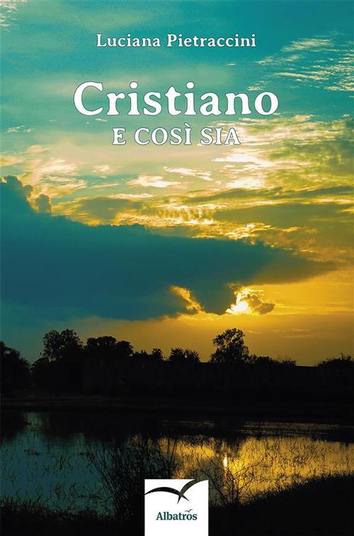 Cristiano e così sia - Luciana Pietraccini - ebook