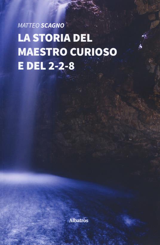 La storia del maestro curioso e del 2-2-8 - Matteo Scagno - copertina