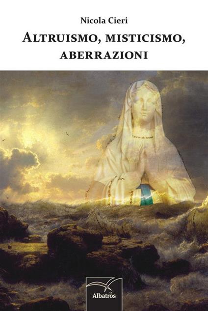 Altruismo, misticismo, aberrazioni - Nicola Cieri - ebook