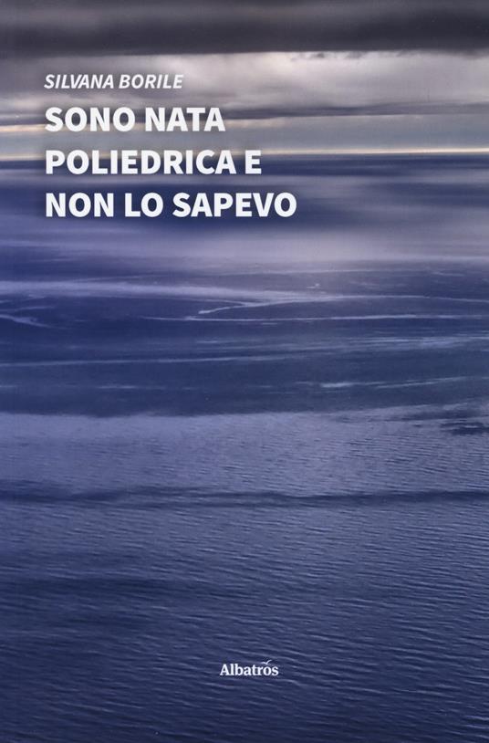 Sono nata poliedrica e non lo sapevo - Silvana Borile - copertina