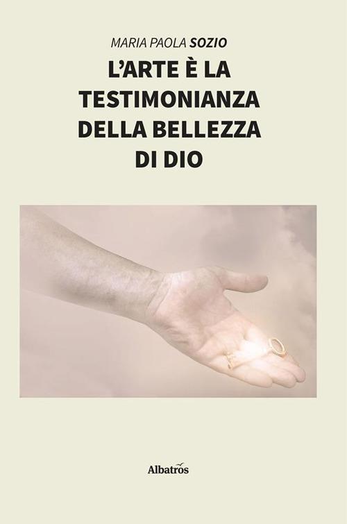 L' arte è la testimonianza della bellezza di Dio - Maria Paola Sozio - ebook