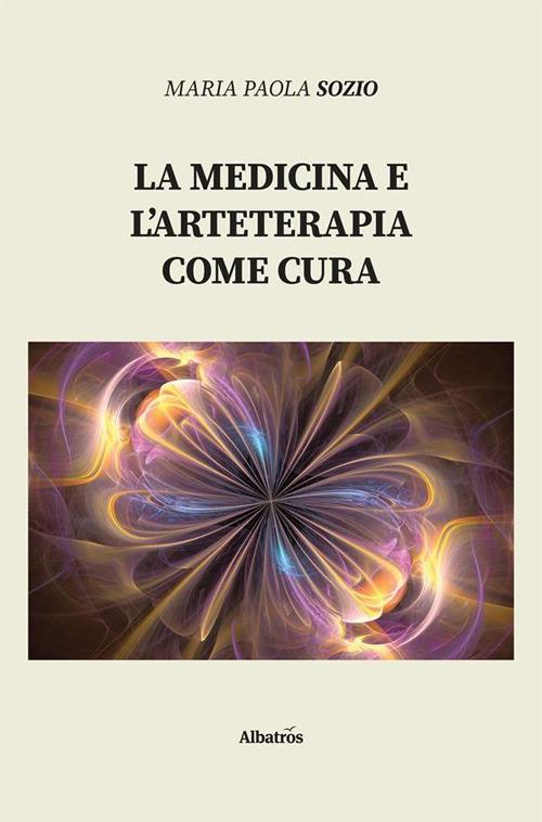 La medicina e l'arteterapia come cura - Maria Paola Sozio - ebook