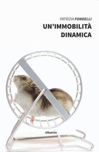 Un'immobilità dinamica - Patrizia Fondelli - copertina