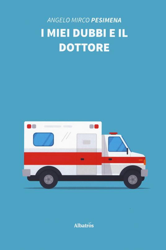 I miei dubbi e il dottore - Angelo Mirco Pesimena - copertina