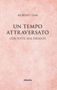 Un tempo attraversato. Con soste mai fermate - Moreno Tani - copertina
