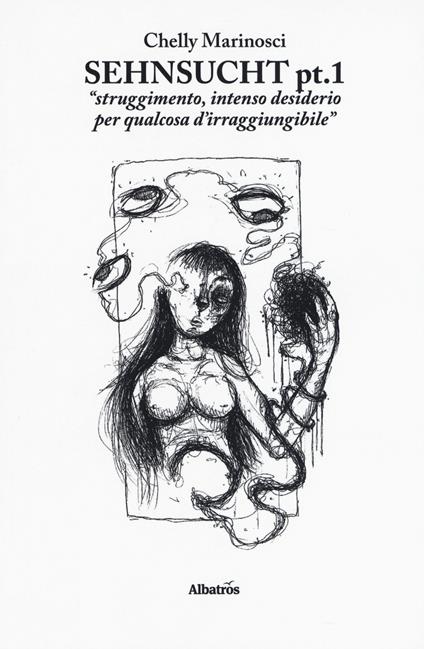 Sehnsucht. «Struggimento, intenso desiderio per qualcosa d'irraggiungibile». Vol. 1 - Chelly Marinosci - copertina