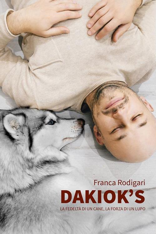 Dakiok's, la fedeltà di un cane, la forza di un lupo - Franca Rodigari - ebook