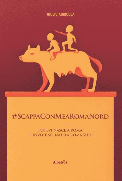 #ScappaConMeARomaNord - Giulio Agricola - copertina