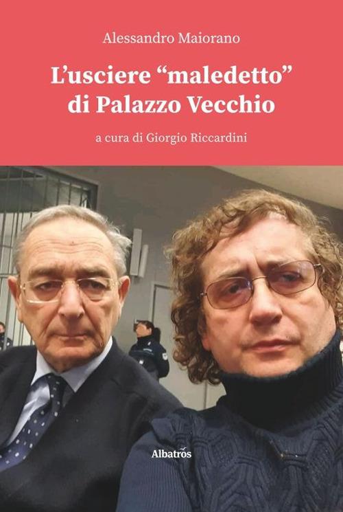 L' usciere «maledetto» di Palazzo Vecchio - Alessandro Maiorano - copertina
