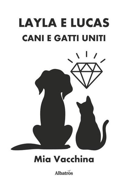 Layla e Lucas: cani e gatti uniti - Mia Vacchina - copertina