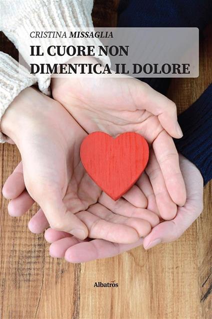 Il cuore non dimentica il dolore - Cristina Missaglia - ebook