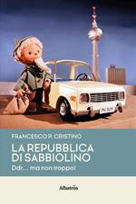 La Repubblica di Sabbiolino. DDR... ma non troppo!