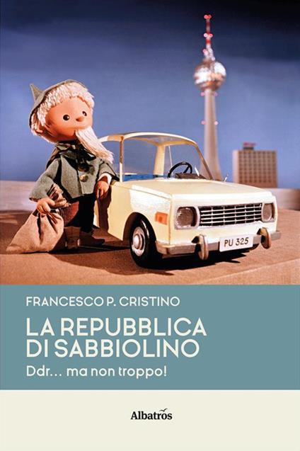 La Repubblica di Sabbiolino. DDR... ma non troppo! - Francesco Pietro Cristino - ebook