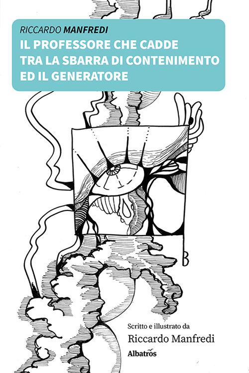 Il professore che cadde tra la sbarra di contenimento ed il generatore - Riccardo Manfredi - copertina