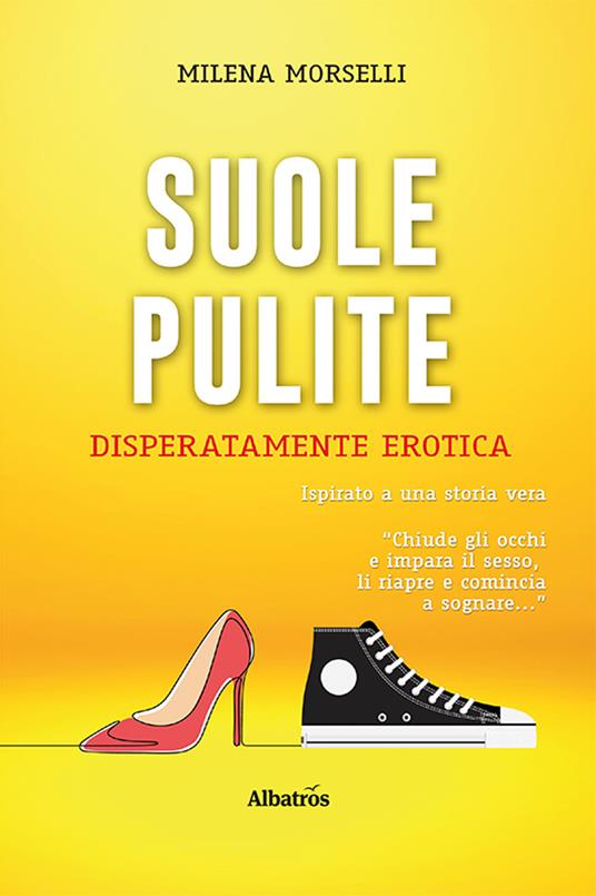 Suole pulite. Disperatamente erotica - Milena Morselli - copertina