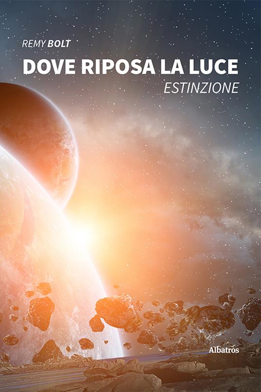 Dove riposa la luce. Estinzione - Remy Bolt - copertina