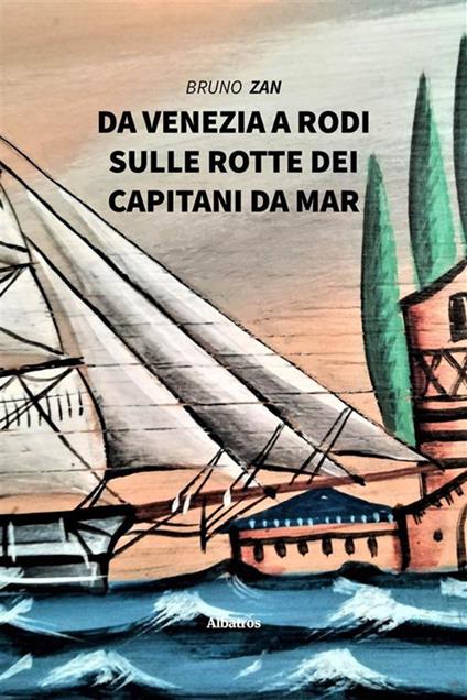 Da Venezia a Rodi, sulle rotte dei Capitani da Mar - Bruno Zan - ebook
