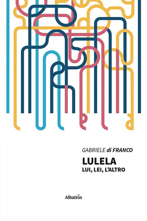 Lulela. Lui, lei, l'altro - Gabriele Di Franco - copertina