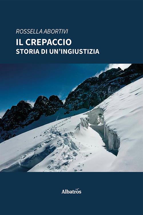 Il crepaccio. Storia di un'ingiustizia - Rossella Abortivi - copertina