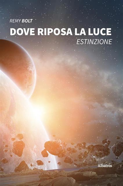 Dove riposa la luce. Estinzione - Remy Bolt - ebook